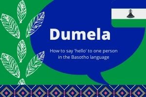 Dumela significa Hola a Basotho